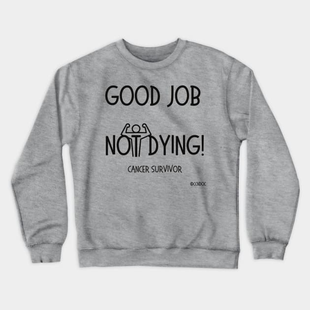 Good Job Not Dying Crewneck Sweatshirt by CCnDoc